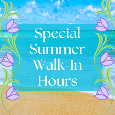 Special Summer Walk-In Hours